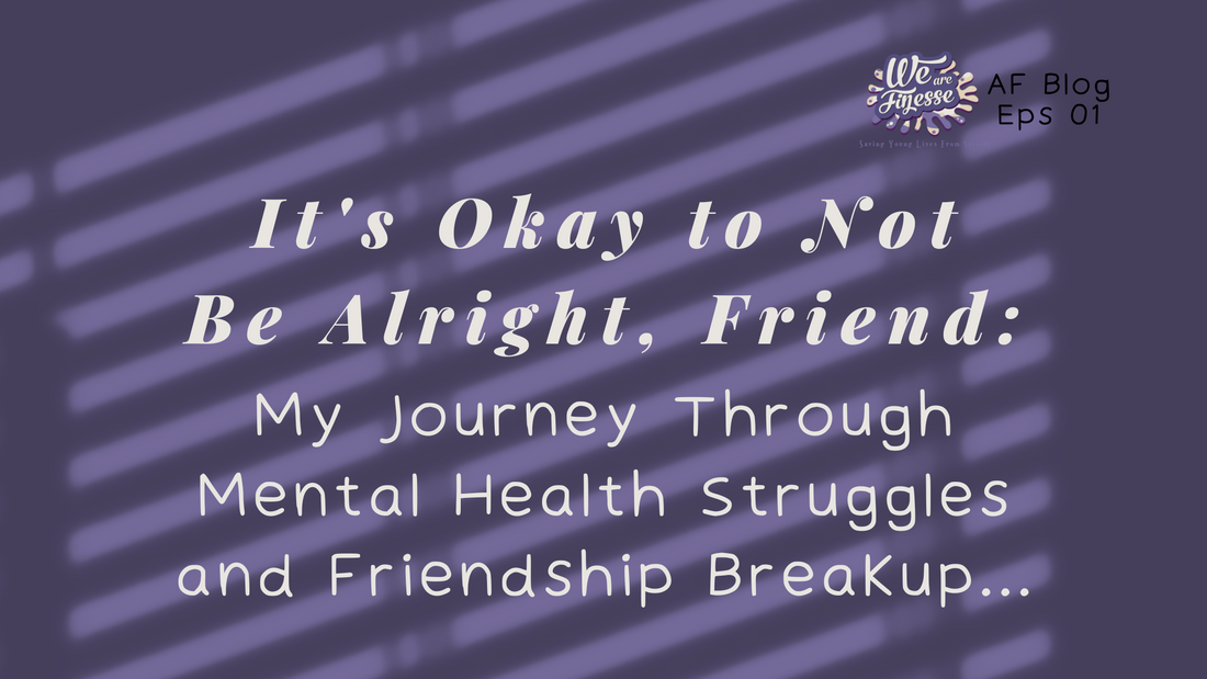 It's Okay to Not Be Alright, Friend: My Journey Through Mental Health Struggles and Friendship Breakup